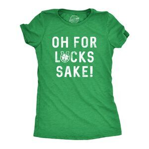 Womens Oh for Lucks Sake T Shirt Funny Shamrock Clover Cool Saint Patricks Day